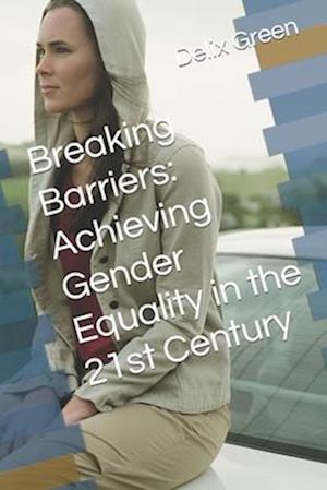 Breaking Barriers: Achieving Gender Equality in the 21st Century