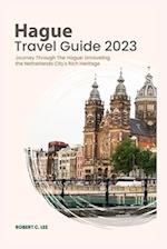 Hague Travel Guide 2023: Journey Through The Hague: Unraveling the Netherlands City's Rich Heritage 