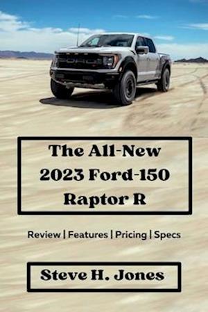 The All-New 2023 Ford-150 Raptor R: Review | Features | Pricing | Specs