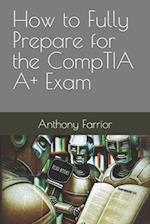 How to Fully Prepare for the CompTIA A+ Exam 