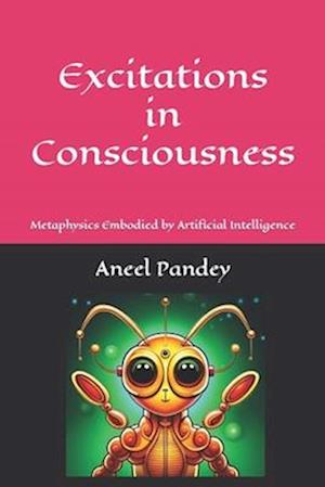 Excitations in Consciousness: Metaphysics Embodied by Artificial Intelligence