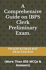 A Comprehensive Guide on IBPS Clerk Preliminary Exam: (More Than 850 MCQ & Answers) 