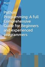 Python Programming: A full Comprehensive Guide for Beginners and experienced programmers 