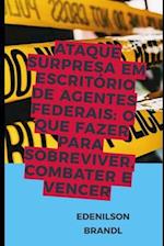 Ataque Surpresa em Escritório de Agentes Federais