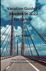 Vacation Guide to Sweden in 2023 for family : Discover Sweden's Family Fun: A 2023 Vacation Guide" 