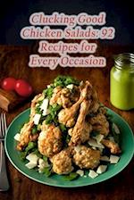 Clucking Good Chicken Salads: 92 Recipes for Every Occasion 