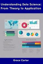 Understanding Data Science: From Theory to Application 