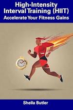 High-Intensity Interval Training (HIIT): Accelerate Your Fitness Gains 