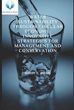 Water Sustainability through Circular Economy: Innovative Strategies for Management and Conservation 