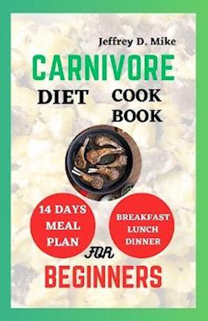 CARNIVORE DIET COOKBOOK FOR BEGINNERS: Optimal Health Recipes