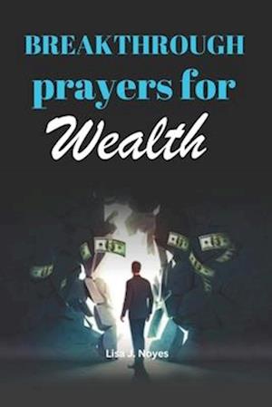 BREAKTHROUGH PRAYERS FOR WEALTH: A Collection of Prayers For Financial Blessing