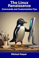 The Linux Renaissance: Commands and Customization Tips 