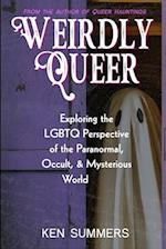 Weirdly Queer: Exploring the LGBTQ Perspective of the Paranormal, Occult, and Mysterious World 