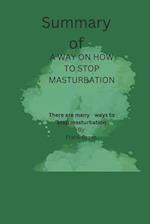 A NEW WAY ON HOW TO STOP MASTURBATION: There are many ways to stop masturbation 