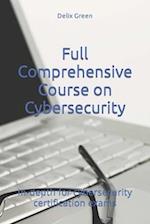 Full Comprehensive Course on Cybersecurity: In-depth for cybersecurity certification exams 