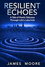 Resilient Echoes: A Tale of Poetic Odyssey Through Life's Labyrinth 