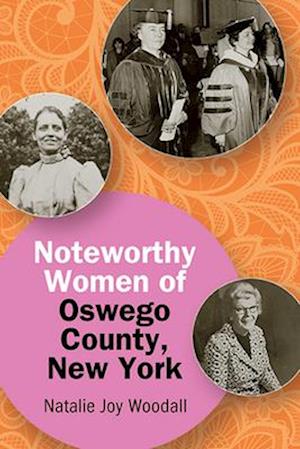 Noteworthy Women of Oswego County, New York