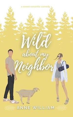 Wild About My Neighbor: An Enemies-To-Lovers Small-Town Romantic Comedy: Wild About You Series