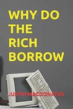 Why Do the Rich Borrow