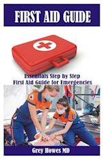 FIRST AID GUIDE: Essentials Step by Step First Aid Guide for Emergencies 