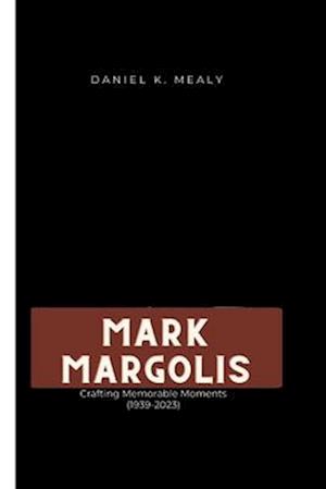 MARK MARGOLIS: Crafting Memorable Moments (1939-2023)