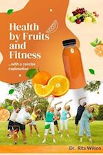 Health by Fruits and Fitness: ...with a concise explanation 
