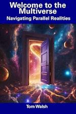 Welcome to the Multiverse: Navigating Parallel Realities 