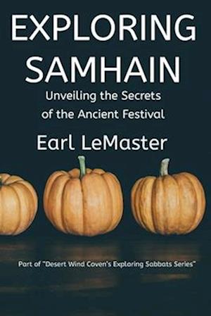 Exploring Samhain: Unveiling the Secrets of the Ancient Festival