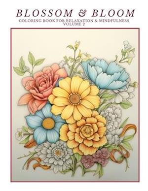 Blossom & Bloom:: Coloring Book for Relaxation & Mindfulness Volume 2