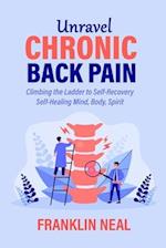 Unravel Chronic Back Pain: Climbing the Ladder to Self-Recovery Self-Healing Mind, Body, Spirit 