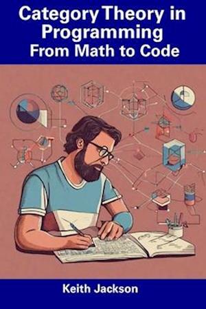 Category Theory in Programming: From Math to Code