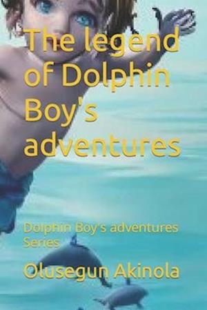 The legend of Dolphin Boy's adventures: Dolphin Boy's adventures Series