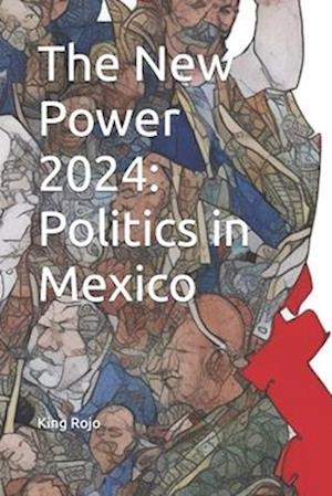 The New Power 2024: Politics in Mexico