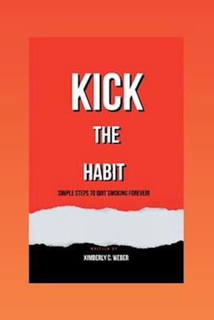 Kick the Habit: Simple Steps to Quit Smoking Forever!
