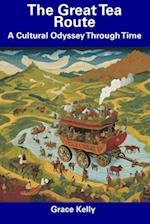 The Great Tea Route: A Cultural Odyssey Through Time 