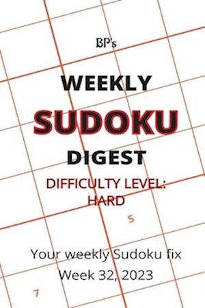 BP'S WEEKLY SUDOKU DIGEST - DIFFICULTY HARD - WEEK 32, 2023