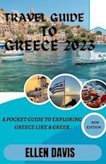 Travel Guide to Greece 2023: A pocket guide to exploring Greece like a Greek 