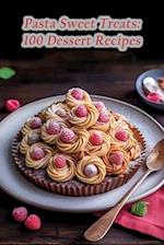 Pasta Sweet Treats: 100 Dessert Recipes 