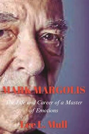 MARK MARGOLIS: The Life and Career of a Master of Emotions