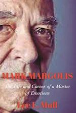 MARK MARGOLIS: The Life and Career of a Master of Emotions 