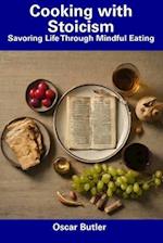 Cooking with Stoicism: Savoring Life Through Mindful Eating 