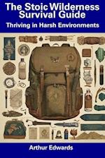 The Stoic Wilderness Survival Guide: Thriving in Harsh Environments 