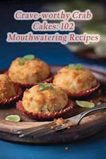 Crave-worthy Crab Cakes: 102 Mouthwatering Recipes 