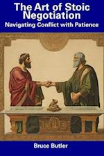 The Art of Stoic Negotiation: Navigating Conflict with Patience 