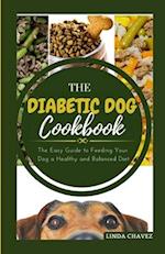 THE DIABETIC DOG COOKBOOK: The Easy Guide To Feeding Your Dog a Healthy and Balanced Diet 