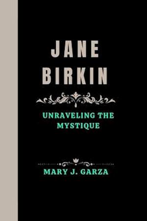 JANE BIRKIN: Unraveling the Mystique