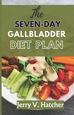 The Seven-Day Gallbladder Diet Plan: The Ultimate Diet Guide, with over 30 recipes and 7days meal plan for excellent Gallbladder Health 