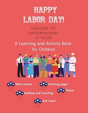 Happy Labor Day!: Celebrating The Hard-Working Heroes In The USA