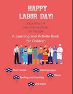 Happy Labor Day!: Celebrating The Hard-Working Heroes In The USA 