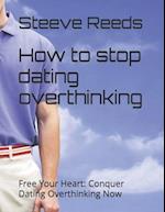 How to stop dating overthinking: Free Your Heart: Conquer Dating Overthinking Now 